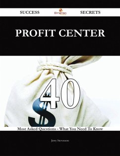 Profit Center 40 Success Secrets - 40 Most Asked Questions On Profit Center - What You Need To Know (eBook, ePUB) - Stevenson, Jerry
