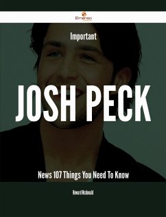 Important Josh Peck News - 107 Things You Need To Know (eBook, ePUB) - Mcdonald, Howard