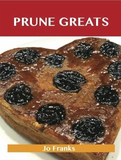 Prune Greats: Delicious Prune Recipes, The Top 55 Prune Recipes (eBook, ePUB)