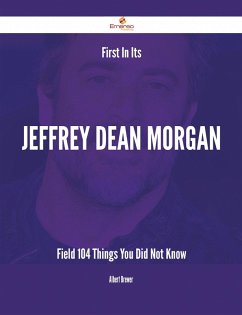 First In Its Jeffrey Dean Morgan Field - 104 Things You Did Not Know (eBook, ePUB)
