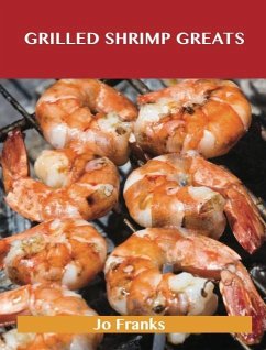 Grilled Shrimp Greats: Delicious Grilled Shrimp Recipes, The Top 40 Grilled Shrimp Recipes (eBook, ePUB)