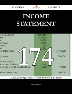 Income Statement 174 Success Secrets - 174 Most Asked Questions On Income Statement - What You Need To Know (eBook, ePUB)