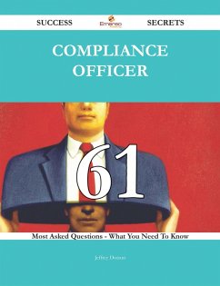 Cover Compliance Officer 61 Success Secrets - 61 Most Asked Questions On Compliance Officer - What You Need To Know (eBook, ePUB)