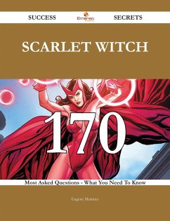 Scarlet Witch 170 Success Secrets - 170 Most Asked Questions On Scarlet Witch - What You Need To Know (eBook, ePUB)