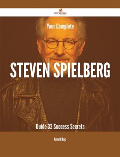 Your Complete Steven Spielberg Guide - 32 Success Secrets (eBook, ePUB)