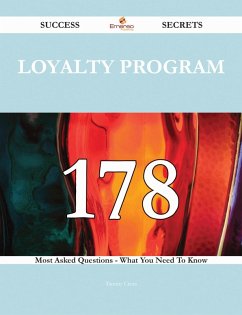 Loyalty Program 178 Success Secrets - 178 Most Asked Questions On Loyalty Program - What You Need To Know (eBook, ePUB)