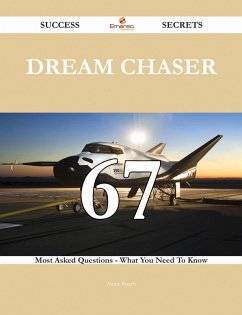 Dream Chaser 67 Success Secrets - 67 Most Asked Questions On Dream Chaser - What You Need To Know (eBook, ePUB)
