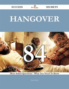 Hangover 84 Success Secrets - 84 Most Asked Questions On Hangover - What You Need To Know (eBook, ePUB) Cover Hangover 84 Success Secrets - 84 Most Asked Questions On Hangover - What You Need To Know (eBook, ePUB)