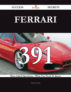 Ferrari 391 Success Secrets - 391 Most Asked Questions On Ferrari - What You Need To Know (eBook, ePUB)