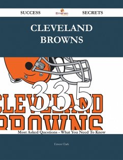 Cleveland Browns 335 Success Secrets - 335 Most Asked Questions On Cleveland Browns - What You Need To Know (eBook, ePUB)