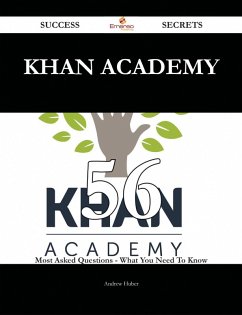 Khan Academy 56 Success Secrets - 56 Most Asked Questions On Khan Academy - What You Need To Know (eBook, ePUB)