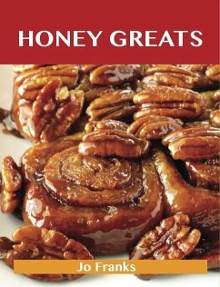Honey Greats: Delicious Honey Recipes, The Top 100 Honey Recipes (eBook, ePUB) - Jo Franks