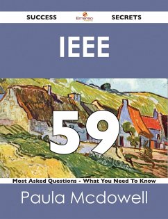 IEEE 59 Success Secrets - 59 Most Asked Questions On IEEE - What You Need To Know (eBook, ePUB)