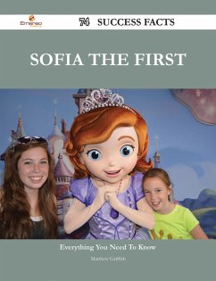 Sofia the First 74 Success Facts - Everything you need to know about Sofia the First (eBook, ePUB)