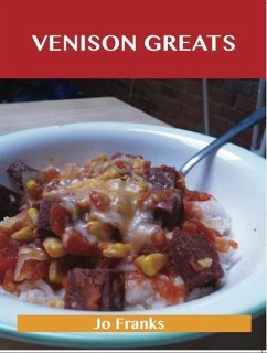 Venison Greats: Delicious Venison Recipes, The Top 60 Venison Recipes (eBook, ePUB)