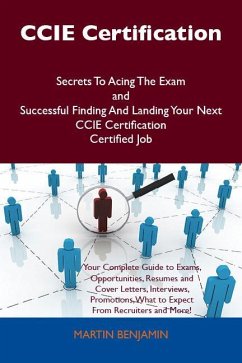 Cover CCIE Certification Secrets To Acing The Exam and Successful Finding And Landing Your Next CCIE Certification Certified Job (eBook, ePUB)