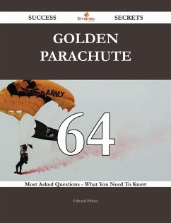 Golden parachute 64 Success Secrets - 64 Most Asked Questions On Golden parachute - What You Need To Know (eBook, ePUB) Golden parachute 64 Success Secrets - 64 Most Asked Questions On Golden parachute - What You Need To Know (eBook, ePUB)