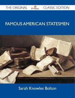 Famous American Statesmen - The Original Classic Edition (eBook, ePUB)