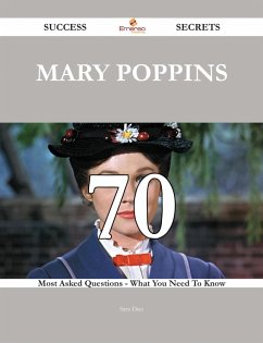 Mary Poppins 70 Success Secrets - 70 Most Asked Questions On Mary Poppins - What You Need To Know (eBook, ePUB)