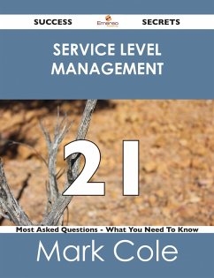 Service Level Management 21 Success Secrets - 21 Most Asked Questions On Service Level Management - What You Need To Know (eBook, ePUB) Service Level Management 21 Success Secrets - 21 Most Asked Questions On Service Level Management - What You Need To Know (eBook, ePUB)