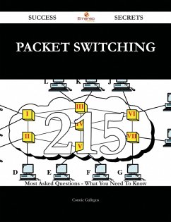 packet switching 215 Success Secrets - 215 Most Asked Questions On packet switching - What You Need To Know (eBook, ePUB)
