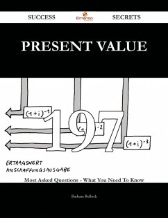 Present Value 197 Success Secrets - 197 Most Asked Questions On Present Value - What You Need To Know (eBook, ePUB)