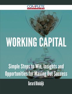 Working Capital - Simple Steps to Win, Insights and Opportunities for Maxing Out Success (eBook, ePUB)