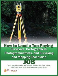 How to Land a Top-Paying Surveyors, Cartographers, Photogrammetrists, and Surveying and Mapping Technician Job: Your Complete Guide to Opportunities, Resumes and Cover Letters, Interviews, Salaries, Promotions, What to Expect From Recruiters and More! (eBook, ePUB)