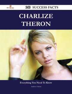 Charlize Theron 240 Success Facts - Everything you need to know about Charlize Theron (eBook, ePUB)