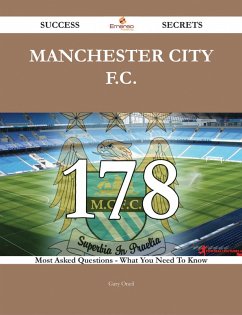 Manchester City F.C. 178 Success Secrets - 178 Most Asked Questions On Manchester City F.C. - What You Need To Know (eBook, ePUB)