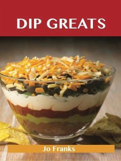 Dip Greats: Delicious Dip Recipes, The Top 98 Dip Recipes (eBook, ePUB) - Franks, Jo