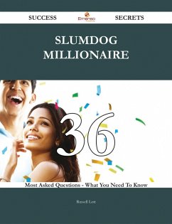 Slumdog Millionaire 36 Success Secrets - 36 Most Asked Questions On Slumdog Millionaire - What You Need To Know (eBook, ePUB)