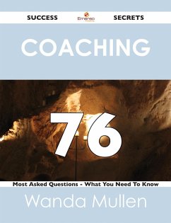 Cover Coaching 76 Success Secrets - 76 Most Asked Questions On Coaching - What You Need To Know (eBook, ePUB)