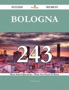 Bologna 243 Success Secrets - 243 Most Asked Questions On Bologna - What You Need To Know (eBook, ePUB)