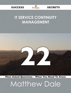 IT Service Continuity Management 22 Success Secrets - 22 Most Asked Questions On IT Service Continuity Management - What You Need To Know (eBook, ePUB)