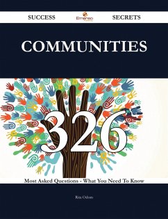 communities 326 Success Secrets - 326 Most Asked Questions On communities - What You Need To Know (eBook, ePUB)