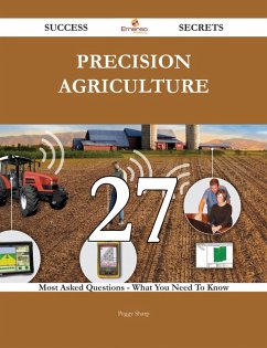 Precision agriculture 27 Success Secrets - 27 Most Asked Questions On Precision agriculture - What You Need To Know (eBook, ePUB) - Sharp, Peggy