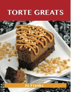 Torte Greats: Delicious Torte Recipes, The Top 79 Torte Recipes (eBook, ePUB)