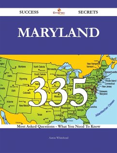 Maryland 335 Success Secrets - 335 Most Asked Questions On Maryland - What You Need To Know (eBook, ePUB)