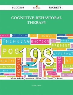 Cognitive behavioral therapy 198 Success Secrets - 198 Most Asked Questions On Cognitive behavioral therapy - What You Need To Know (eBook, ePUB)