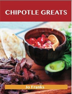 Chipotle Greats: Delicious Chipotle Recipes, The Top 53 Chipotle Recipes (eBook, ePUB) - Franks, Jo