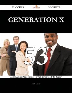 Generation X 53 Success Secrets - 53 Most Asked Questions On Generation X - What You Need To Know (eBook, ePUB)