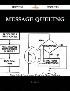 Cover Message Queuing 61 Success Secrets - 61 Most Asked Questions On Message Queuing - What You Need To Know (eBook, ePUB)