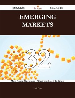 Emerging Markets 32 Success Secrets - 32 Most Asked Questions On Emerging Markets - What You Need To Know (eBook, ePUB)