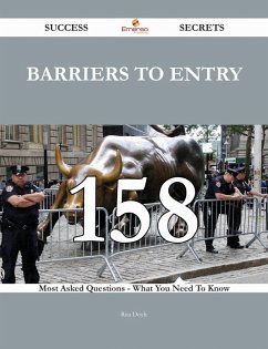 Cover Barriers to Entry 158 Success Secrets - 158 Most Asked Questions On Barriers to Entry - What You Need To Know (eBook, ePUB)