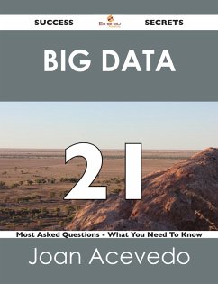 Big Data 21 Success Secrets - 21 Most Asked Questions On Big Data - What You Need To Know (eBook, ePUB) Big Data 21 Success Secrets - 21 Most Asked Questions On Big Data - What You Need To Know (eBook, ePUB)