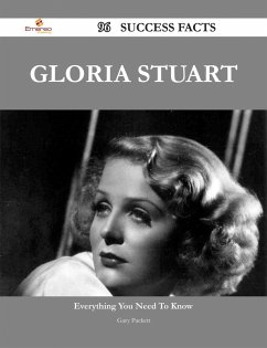 Gloria Stuart 96 Success Facts - Everything you need to know about Gloria Stuart (eBook, ePUB)