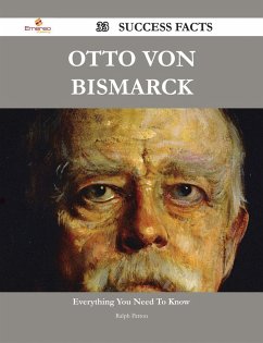Otto von Bismarck 33 Success Facts - Everything you need to know about Otto von Bismarck (eBook, ePUB)