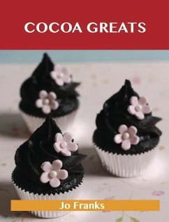 Cover Cocoa Greats: Delicious Cocoa Recipes, The Top 100 Cocoa Recipes (eBook, ePUB)