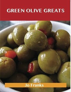 Green Olive Greats: Delicious Green Olive Recipes, The Top 62 Green Olive Recipes (eBook, ePUB)